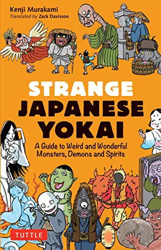 Strange Japanese Yokai: A Guide to Weird and Wonderful Monsters, Demons and Spirits -- Kenji Murakami, Paperback