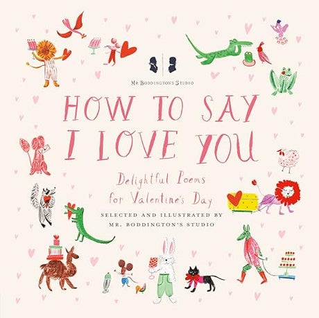Mr. Boddington's Studio: How to Say I Love You: Delightful Poems for Valentine's Day -- MR Boddington's Studio, Hardcover