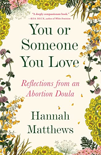 You or Someone You Love: Reflections from an Abortion Doula -- Hannah Matthews, Paperback