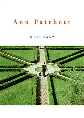 What Now? -- Ann Patchett, Hardcover