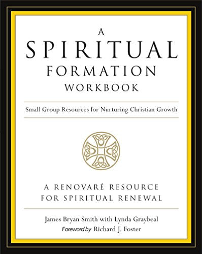 A Spiritual Formation Workbook - Revised Edition: Small Group Resources for Nurturing Christian Growth -- James Bryan Smith, Paperback