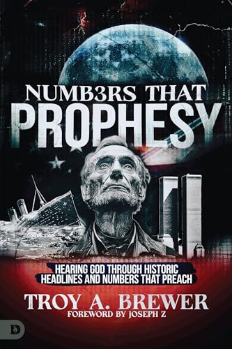 Numbers That Prophesy: Hearing God through Historic Headlines and Numbers That Preach -- Troy A. Brewer, Paperback