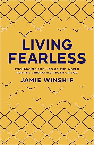 Living Fearless: Exchanging the Lies of the World for the Liberating Truth of God -- Jamie Winship, Paperback