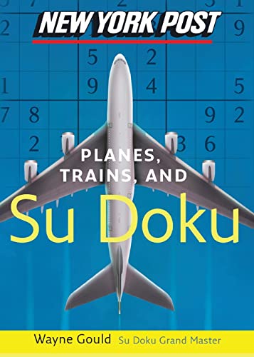 New York Post Planes, Trains, and Sudoku: The Official Utterly Addictive Number-Placing Puzzle by Gould, Wayne