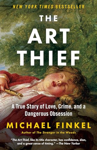 The Art Thief: A True Story of Love, Crime, and a Dangerous Obsession by Finkel, Michael