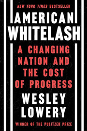 American Whitelash: A Changing Nation and the Cost of Progress by Lowery, Wesley