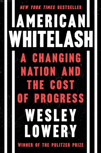American Whitelash: A Changing Nation and the Cost of Progress by Lowery, Wesley