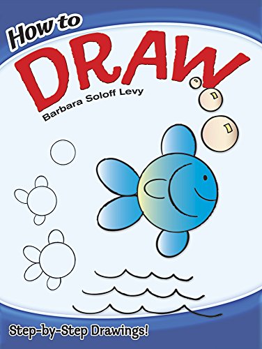 How to Draw: Easy Step-By-Step Drawings! -- Barbara Soloff Levy, Paperback