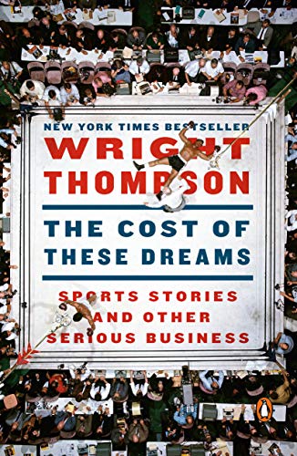 The Cost of These Dreams: Sports Stories and Other Serious Business -- Wright Thompson, Paperback