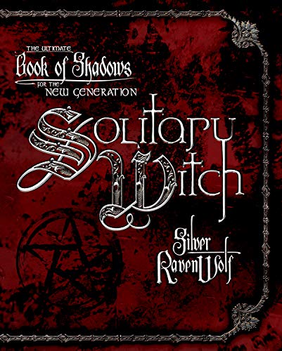 Solitary Witch: The Ultimate Book of Shadows for the New Generation -- Silver Ravenwolf, Paperback