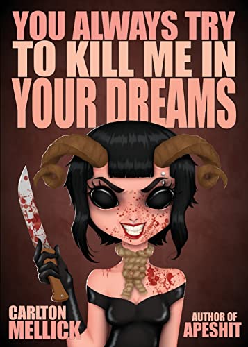 You Always Try to Kill Me in Your Dreams -- Carlton III Mellick, Paperback
