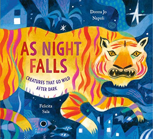 As Night Falls: Creatures That Go Wild After Dark -- Donna Jo Napoli, Hardcover
