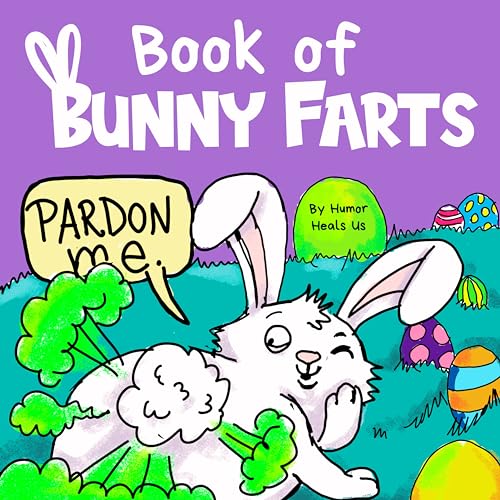 Book of Bunny Farts: A Cute and Funny Easter Kid's Picture Book, Perfect Easter Basket Gift for Boys and Girls by Heals Us, Humor