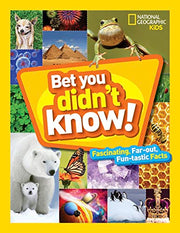 Bet You Didn't Know: Fascinating, Far-Out, Fun-Tastic Facts! by National Geographic Kids