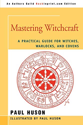 Mastering Witchcraft: A Practical Guide for Witches, Warlocks, and Covens -- Paul A. Huson, Paperback