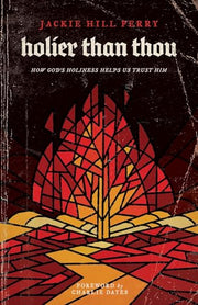 Holier Than Thou: How God's Holiness Helps Us Trust Him by Perry, Jackie Hill