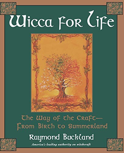 Wicca For Life: The Way of the Craft-From Birth to Summerland -- Raymond Buckland, Paperback