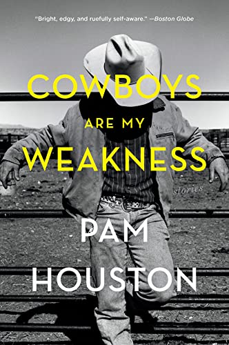 Cowboys Are My Weakness: Stories -- Pam Houston, Paperback