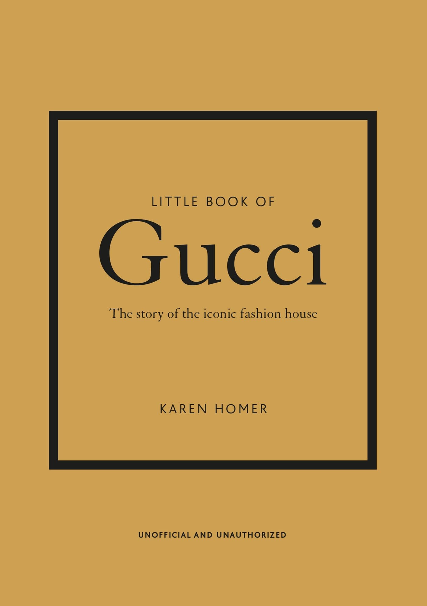 Little Book of Gucci: The Story of the Iconic Fashion House by Homer, Karen
