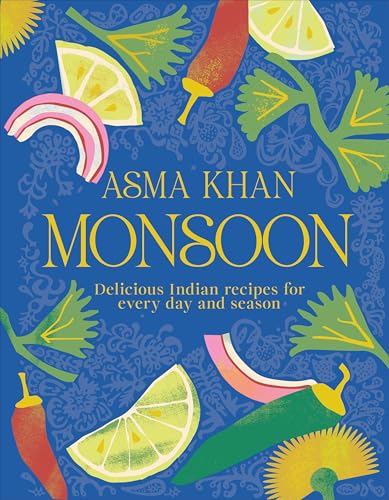 Monsoon: Delicious Indian Recipes for Every Day and Season by Khan, Asma