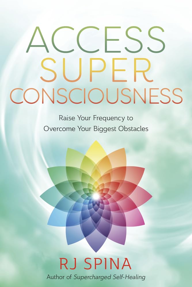 Access Super Consciousness: Raise Your Frequency to Overcome Your Biggest Obstacles -- Rj Spina, Paperback