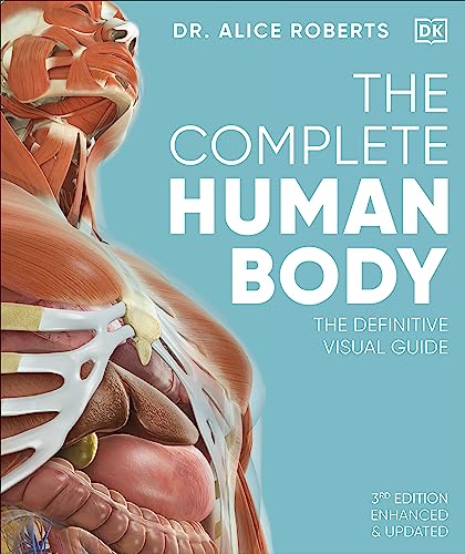 The Complete Human Body: The Definitive Visual Guide -- Alice Roberts, Hardcover