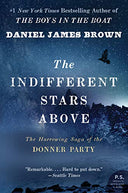 The Indifferent Stars Above: The Harrowing Saga of the Donner Party -- Daniel James Brown, Paperback