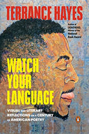 Watch Your Language: Visual and Literary Reflections on a Century of American Poetry -- Terrance Hayes, Paperback
