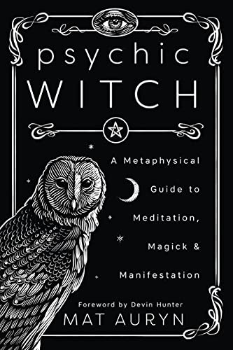 Psychic Witch: A Metaphysical Guide to Meditation, Magick & Manifestation -- Mat Auryn, Paperback