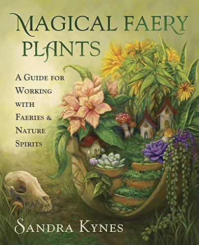 Magical Faery Plants: A Guide for Working with Faeries and Nature Spirits -- Sandra Kynes, Paperback