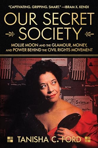 Our Secret Society: Mollie Moon and the Glamour, Money, and Power Behind the Civil Rights Movement by Ford, Tanisha