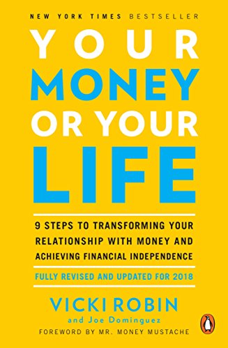 Your Money or Your Life: 9 Steps to Transforming Your Relationship with Money and Achieving Financial Independence: Fully Revised and Updated for 2018 -- Vicki Robin, Paperback