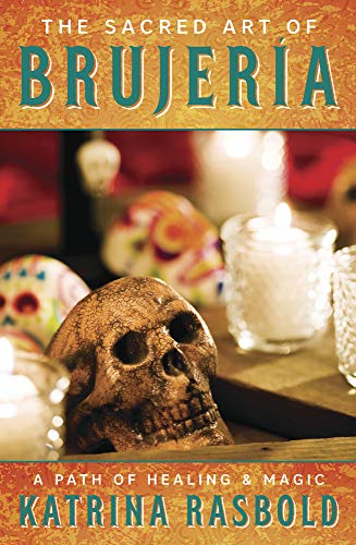 The Sacred Art of Brujeria: A Path of Healing & Magic -- Katrina Rasbold, Paperback