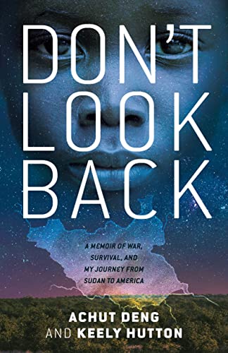 Don't Look Back: A Memoir of War, Survival, and My Journey from Sudan to America -- Achut Deng, Hardcover
