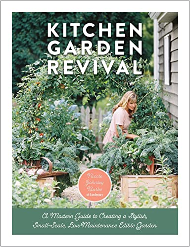 Kitchen Garden Revival: A Modern Guide to Creating a Stylish, Small-Scale, Low-Maintenance, Edible Garden -- Nicole Johnsey Burke, Hardcover