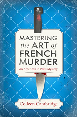 Mastering the Art of French Murder: A Charming New Parisian Historical Mystery -- Colleen Cambridge, Hardcover