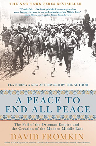 A Peace to End All Peace, 20th Anniversary Edition: The Fall of the Ottoman Empire and the Creation of the Modern Middle East -- David Fromkin, Paperback