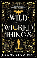 Wild and Wicked Things -- Francesca May, Paperback