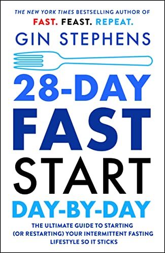 28-Day Fast Start Day-By-Day: The Ultimate Guide to Starting (or Restarting) Your Intermittent Fasting Lifestyle So It Sticks -- Gin Stephens, Paperback