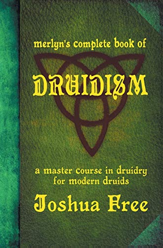 Merlyn's Complete Book of Druidism: A Master Course in Druidry for Modern Druids -- Joshua Free, Hardcover
