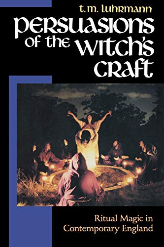 Persuasions of the Witch's Craft: Ritual Magic in Contemporary England -- Tanya Marie Luhrmann, Paperback