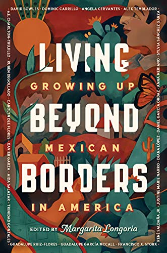 Living Beyond Borders: Growing up Mexican in America -- Margarita Longoria, Paperback