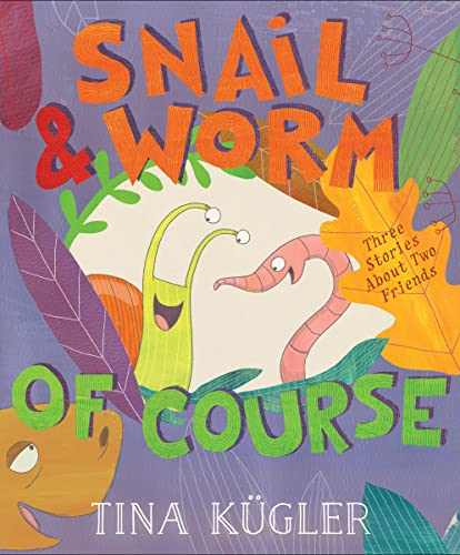 Snail & Worm, of Course -- Tina Kügler, Hardcover