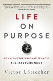 Life on Purpose: How Living for What Matters Most Changes Everything by Strecher, Victor J.