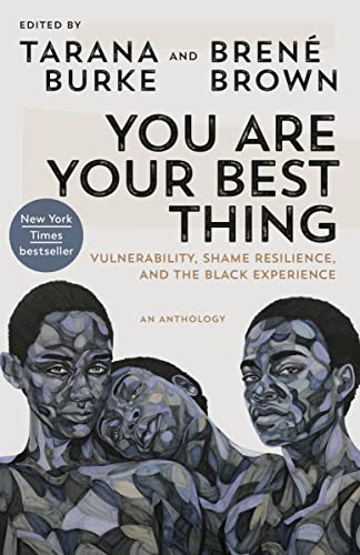 You Are Your Best Thing: Vulnerability, Shame Resilience, and the Black Experience -- Tarana Burke, Paperback