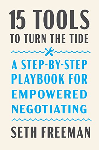 15 Tools to Turn the Tide: A Step-By-Step Playbook for Empowered Negotiating -- Seth Freeman, Hardcover
