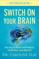 Switch on Your Brain Workbook: The Key to Peak Happiness, Thinking, and Health -- Caroline Leaf, Paperback
