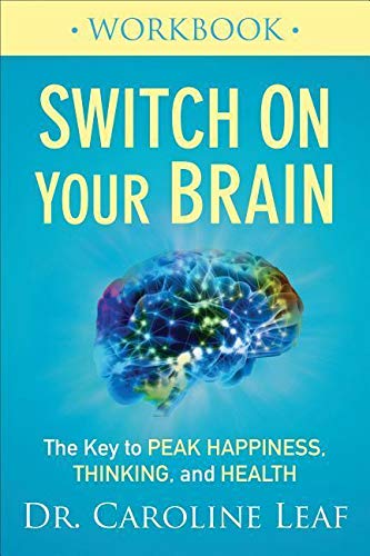 Switch on Your Brain Workbook: The Key to Peak Happiness, Thinking, and Health -- Caroline Leaf, Paperback