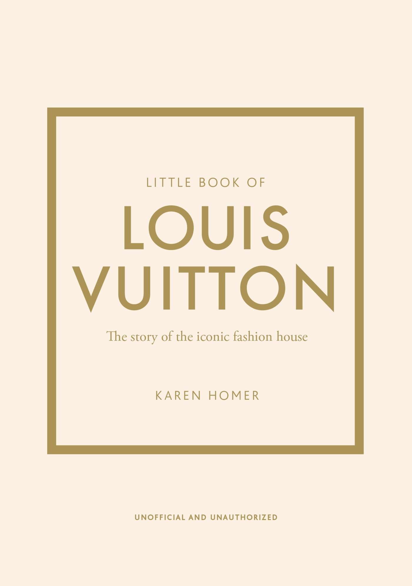 Little Book of Louis Vuitton: The Story of the Iconic Fashion House by Homer, Karen