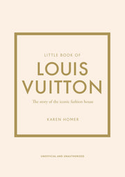 Little Book of Louis Vuitton: The Story of the Iconic Fashion House by Homer, Karen